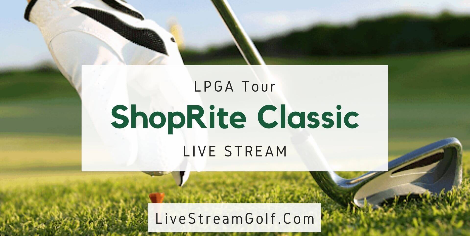Watch ShopRite LPGA Classic Live