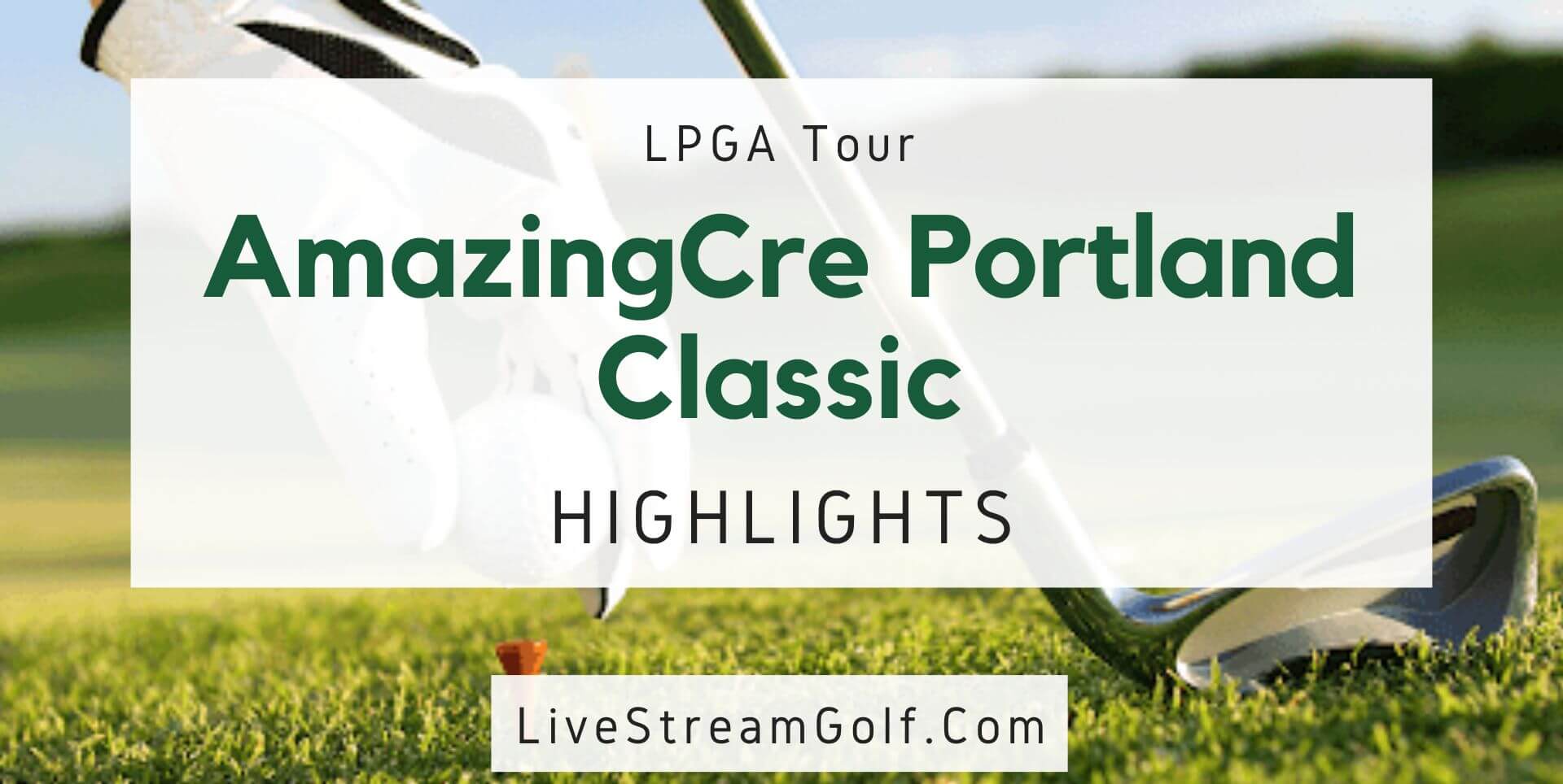 AmazingCre Portland Classic Day 2 Highlights LPGA 2022