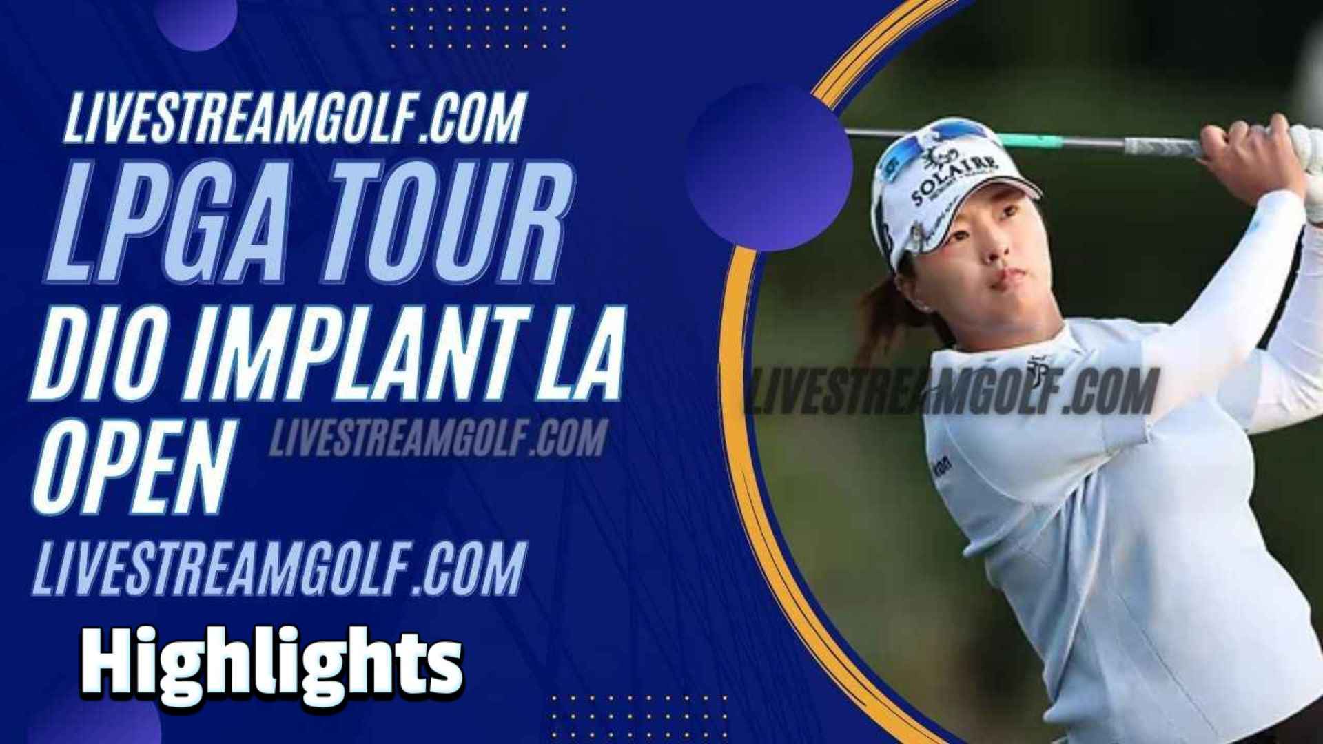 DIO Implant LA Open Day 1 Highlights LPGA 2023