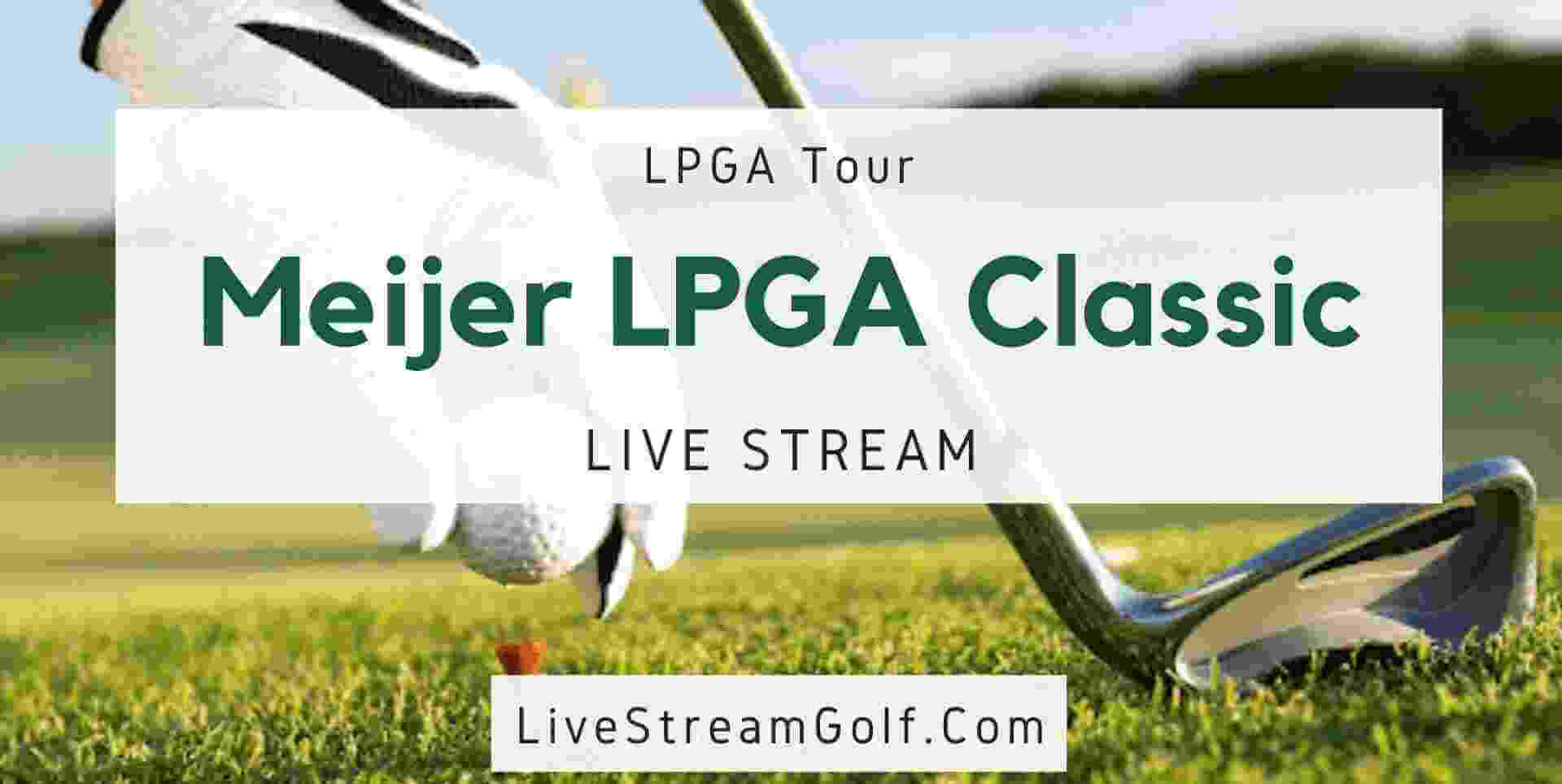 Meijer Classic Day 1 Live Stream: LPGA Tour 2023